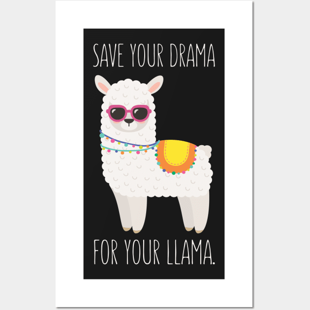 Save Your Drama For Your Llama - Funny Llama Wall Art by kdpdesigns